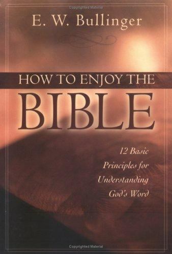 How to Enjoy the Bible: 12 Basic Principles for Understanding God’s Word