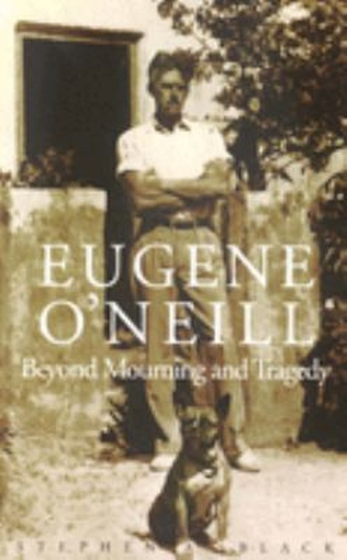 Eugene O`Neill : Beyond Mourning and Tragedy Paperback Stephen A.