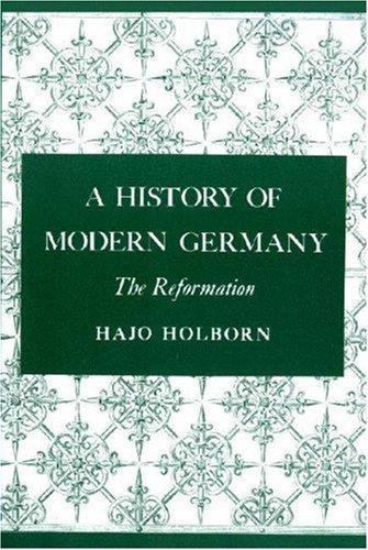 A History of Modern Germany, Volume 1: The Reformation by Holborn, Hajo