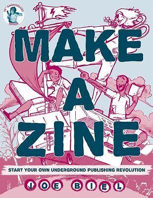 Make a Zine: Start Your Own Underground Publishing Revolution by Biel, Joe