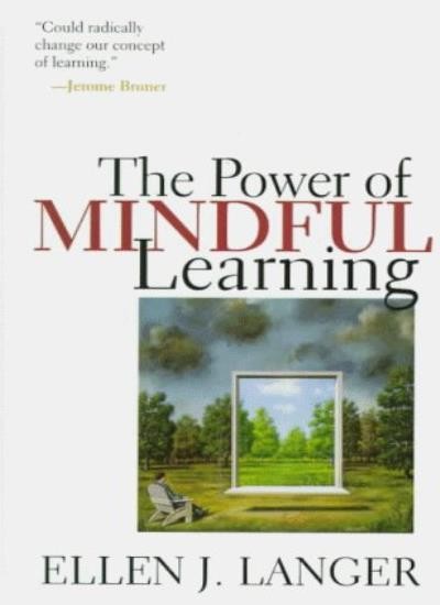 The Power of Mindful Learning By Ellen J. Langer. 9780201488395