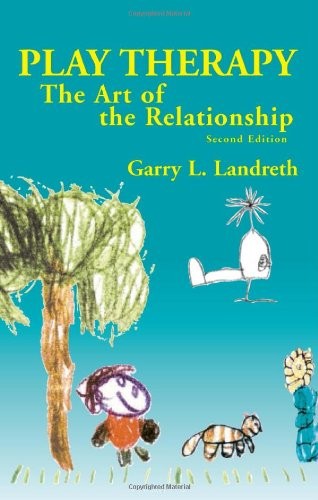 PLAY THERAPY: THE ART OF THE RELATIONSHIP By Garry L. Landreth – Hardcover