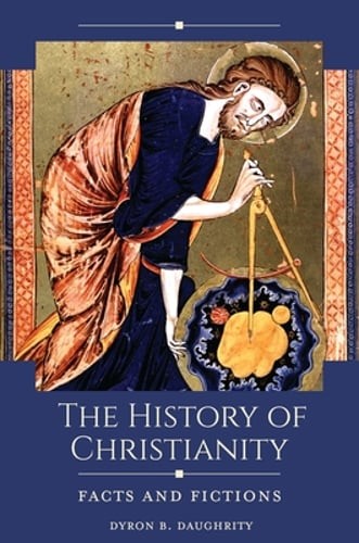 The History of Christianity: Facts and Fictions by Dyron B Daughrity: Used