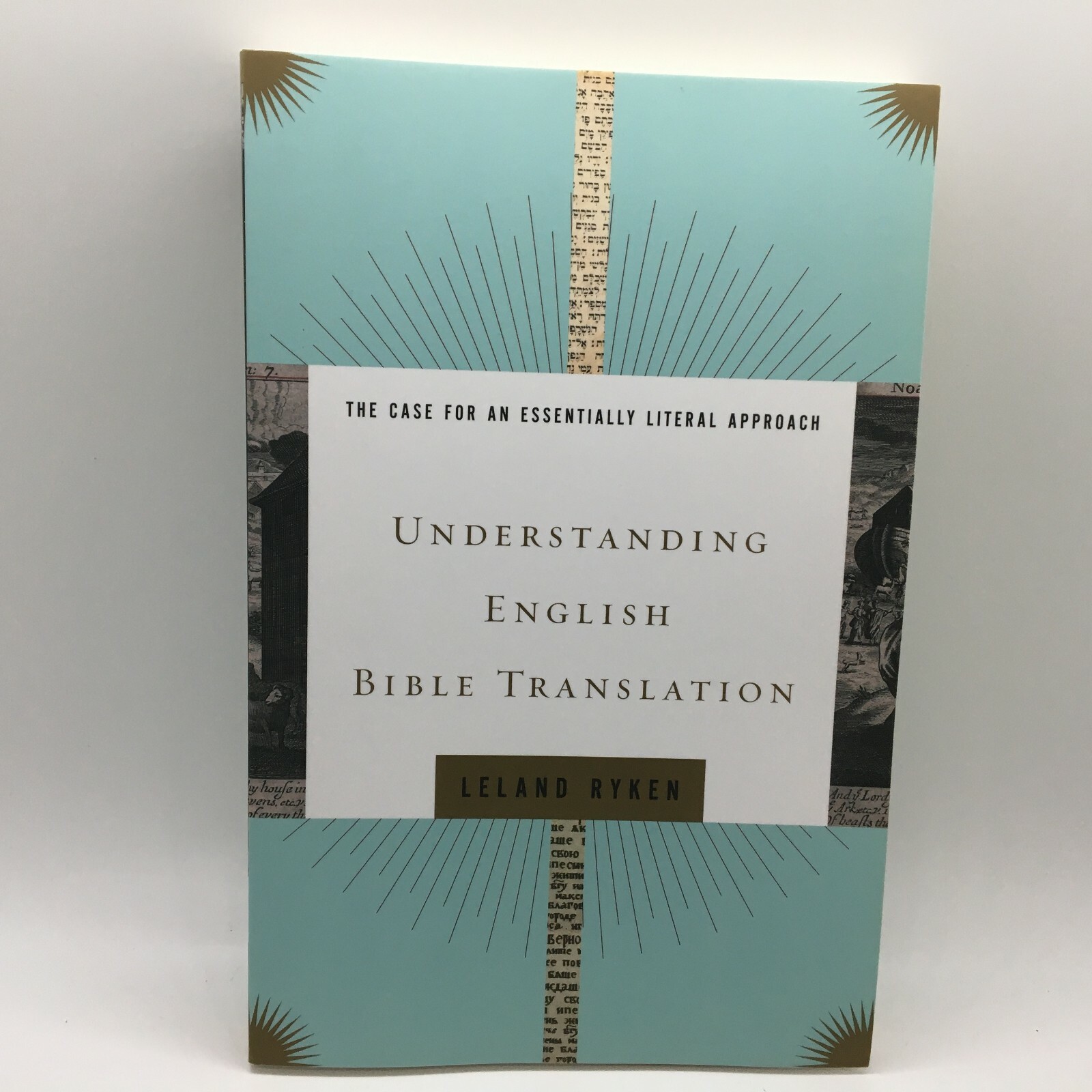 Understanding English Bible Translation The Case for an Essentially Literal New