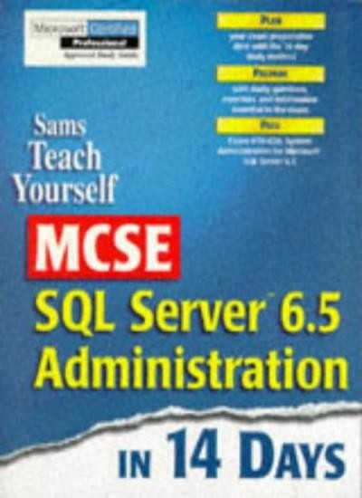 Teach Yourself MCSE SQL Server 6.5 Administration in 14 Days (S