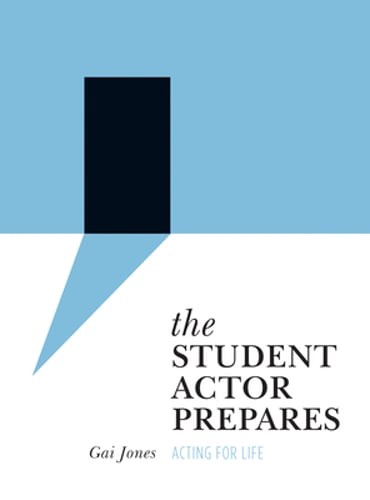 The Student Actor Prepares: Acting for Life by Gai Jones: New