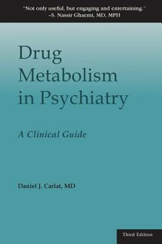 Drug Metabolism in Psychiatry: A Clinical Guide by Daniel J Carlat: New