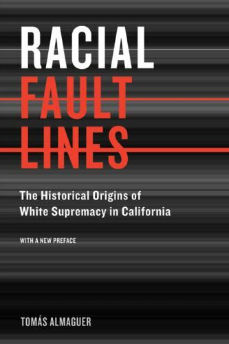 Racial Fault Lines: The Historical Origins of White Supremacy in California by