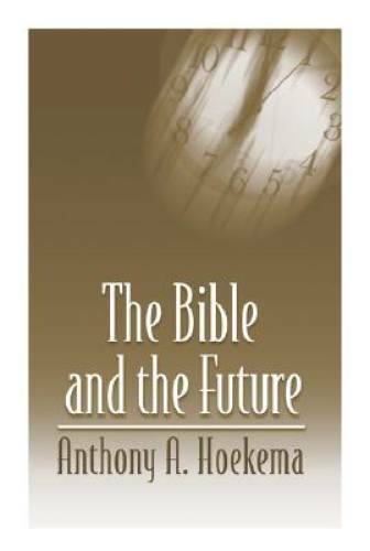 The Bible and the Future – Paperback By Hoekema, Anthony A. – GOOD