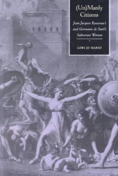 Unmanly Citizens : Jean-Jacques Rousseau’s and Germaine De Stael’s Subversive…