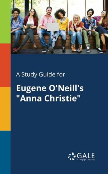 A Study Guide for Eugene O’Neill’s Anna Christie