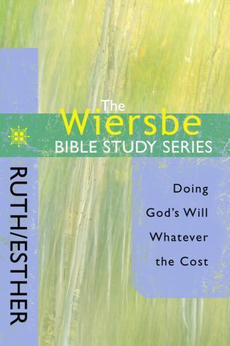 The Wiersbe Bible Study Series: Ruth / Esther: Doing God’s Will Whatever the…