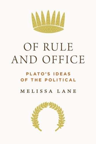 Of Rule and Office: Plato’s Ideas of the Political by Melissa Lane: Used
