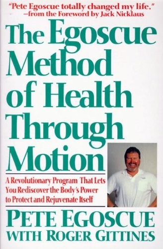 THE EGOSCUE METHOD OF HEALTH THROUGH MOTION: A By Pete Egoscue & Roger Gittines