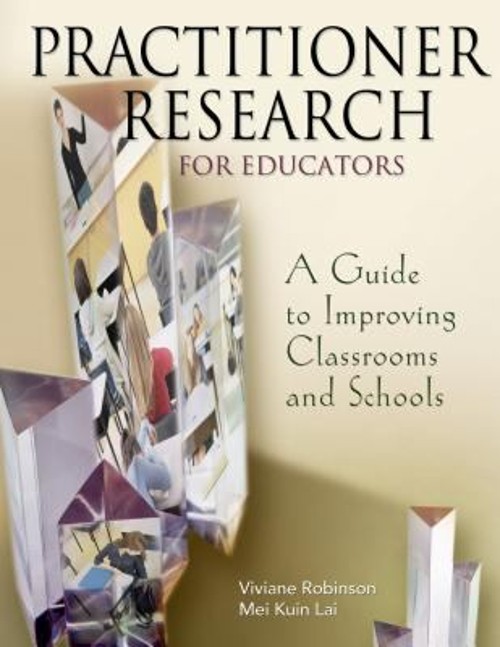 Practitioner Research for Educators : A Guide to Improving Classr