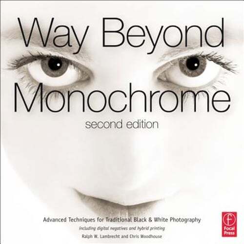 Way Beyond Monochrome: Advanced Techniques for Traditional Black & White: New