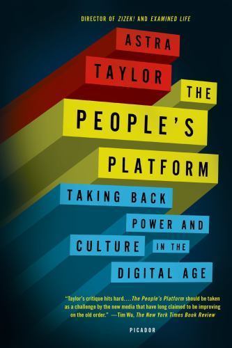 The People’s Platform: Taking Back Power- paperback, 9781250062598, Astra Taylor