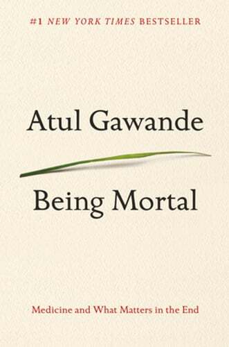 Being Mortal: Medicine and What Matters in the End by Atul Gawande: Used