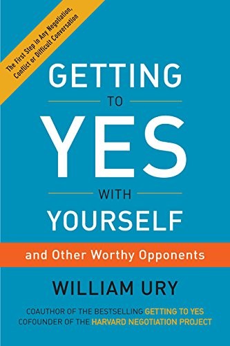 Getting to Yes with Yourself: And Other Worthy Opponents by Ury, William