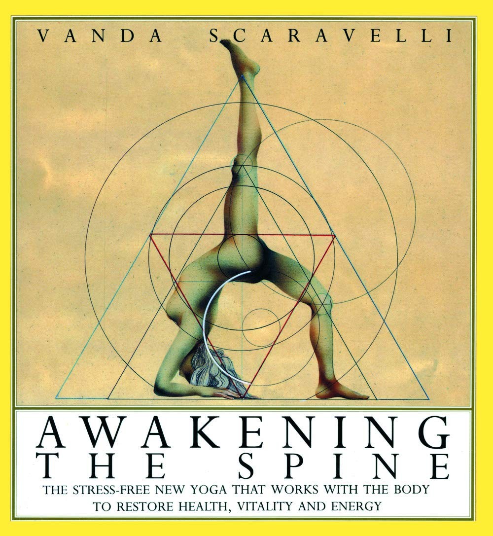 Awakening the Spine: The Stress-Free New Yoga that Works with the Body to Re…