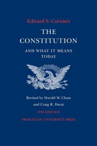 Edward S. Corwin’s Constitution and What It Means Today : 1978 Edition by…