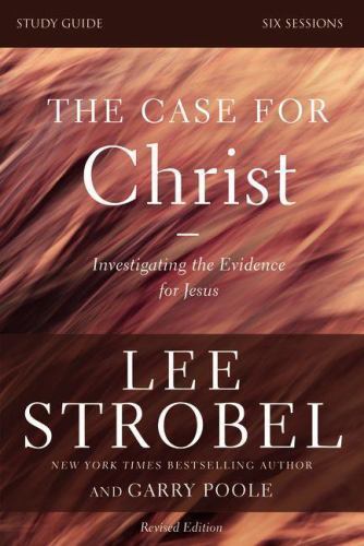 The Case for Christ Bible Study Guide Revised Edition: Investigating the…