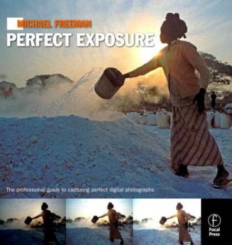 Michael Freeman’s Perfect Exposure: The Professional’s Guide to Capturing – GOOD
