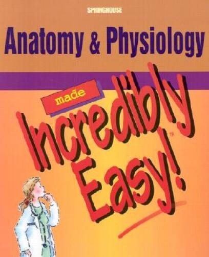 Anatomy and Physiology Made Incredibly Easy – Paperback By Springhouse – GOOD