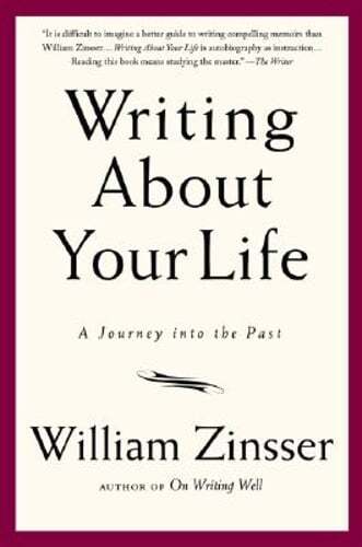 Writing about Your Life: A Journey Into the Past by William Zinsser: Used