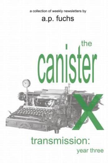 The Canister X Transmission: Year Three – Collected Newsletters