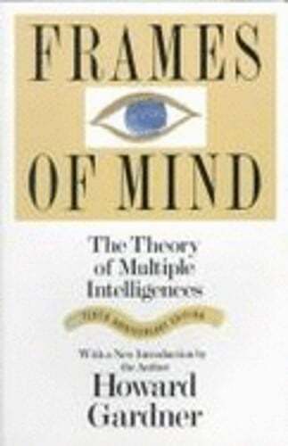 Frames of Mind: The Theory of Multiple Intelligences by Howard E Gardner: Used