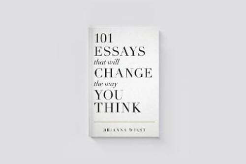 101 Essays That Will Change The Way You Think by Brianna Wiest: New