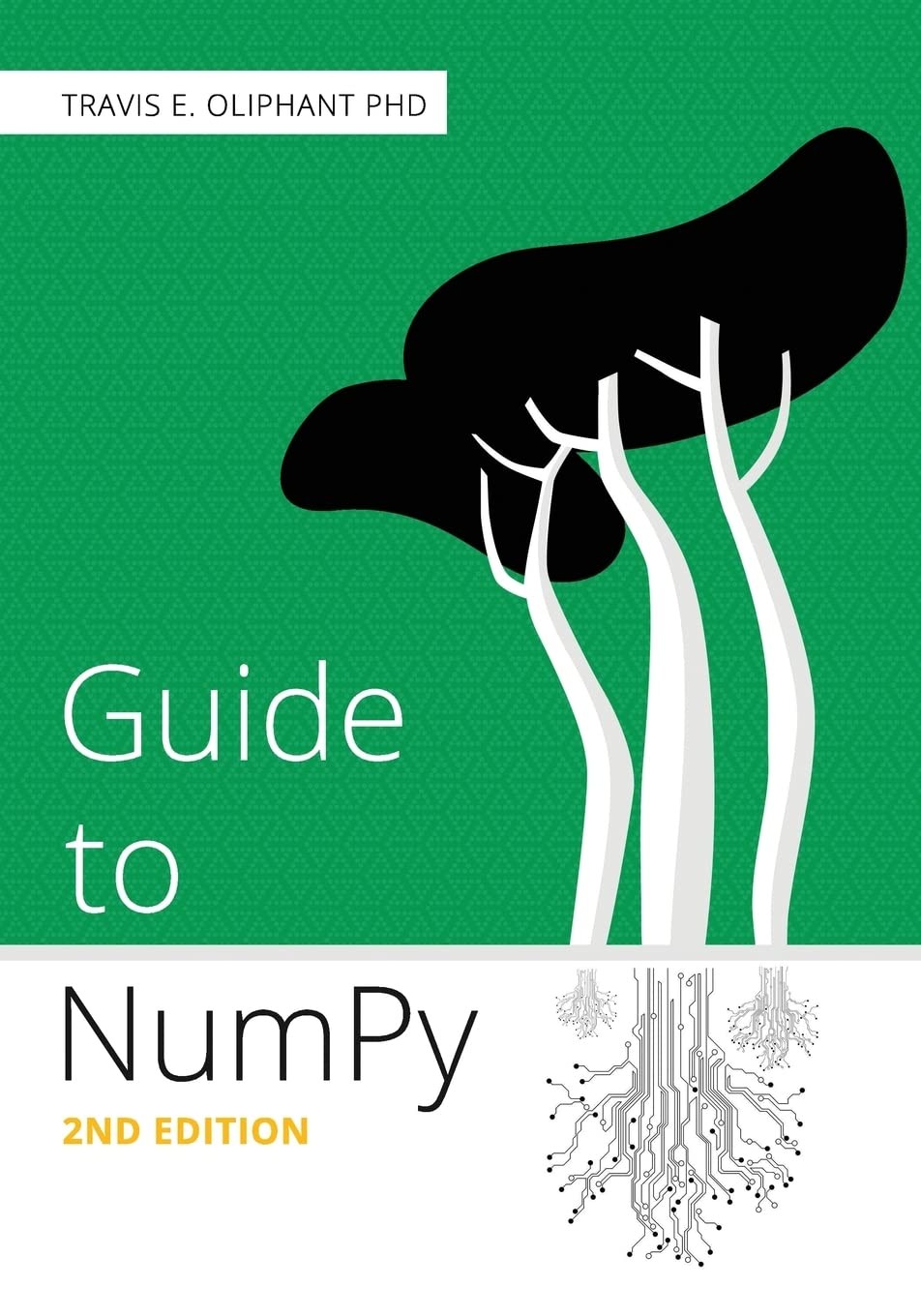 Guide to NumPy: 2nd Edition – paperback Oliphant PhD, Travis E.