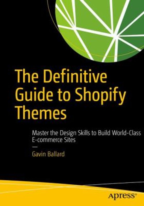 The Definitive Guide to Shopify Themes : Master the Design Skills