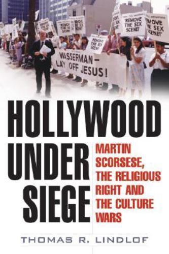 Hollywood Under Siege : Martin Scorsese, the Religious Right, and the Culture…