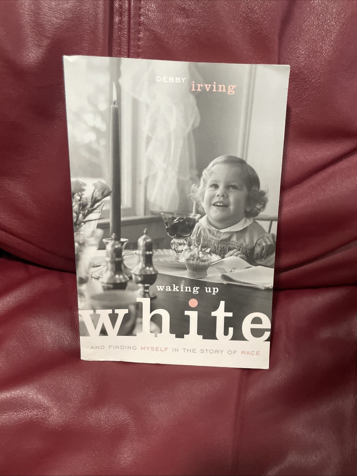 Waking Up White, and Finding Myself in the Story of Race by Debby Irving SIGNED