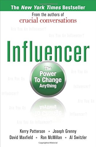 INFLUENCER: THE POWER TO CHANGE ANYTHING By Kerry Patterson & Joseph Grenny