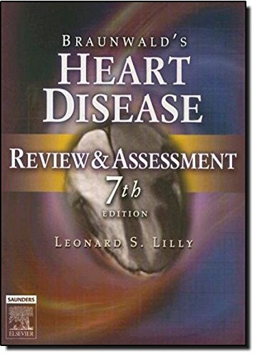 BRAUNWALD’S HEART DISEASE REVIEW AND ASSESSMENT, 7E By Lilly Leonard S. Md *NEW*