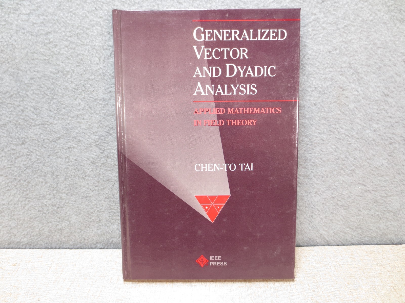 Generalized Vector and Dyadic Analysis Chen-To Tai 1992 Hardcover Field Theory