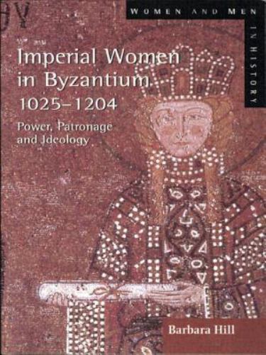 Imperial Women in Byzantium 1025-1204 : Power, Patronage and Ideology, Paperb…