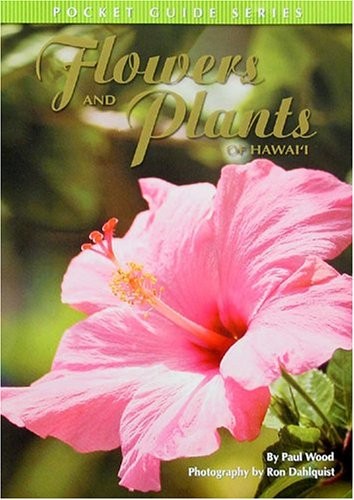 Flowers and Plants of Hawaii: Pocket Guide Series – Paul Wood|Ron Dahlquist …