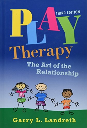 PLAY THERAPY: THE ART OF THE RELATIONSHIP By Garry L. Landreth – Hardcover Mint
