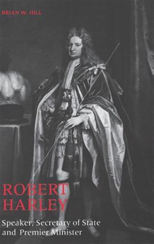 Robert Harley : Speaker, Secretary of State, and Premier Minister, Hardcover …